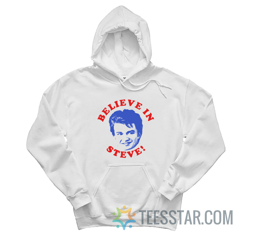 Believe In Steve Stranger Things Hoodie