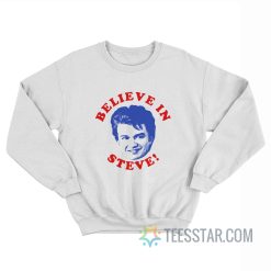 Believe In Steve Stranger Things Sweatshirt
