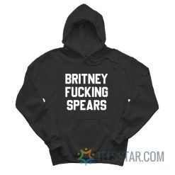 Britney Fucking Spears Hoodie