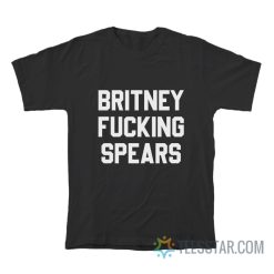 Britney Fucking Spears T-Shirt