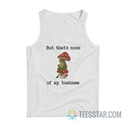 But That’s None Of My Business Frog Tank Top