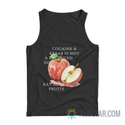 Cocaine And Kebab Is Not A Balanced Diet Eat Also Fruits Tank Top