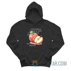 Cocaine And Kebab Is Not A Balanced Diet Eat Also Fruits Hoodie