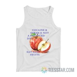 Cocaine And Kebab Is Not A Balanced Diet Eat Also Fruits Tank Top