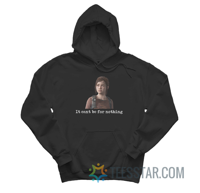 Ellie It Can’t Be For Nothing Hoodie