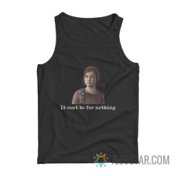 Ellie It Can’t Be For Nothing Tank Top