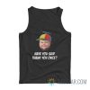 Have You Said Thank You Once Tank Top