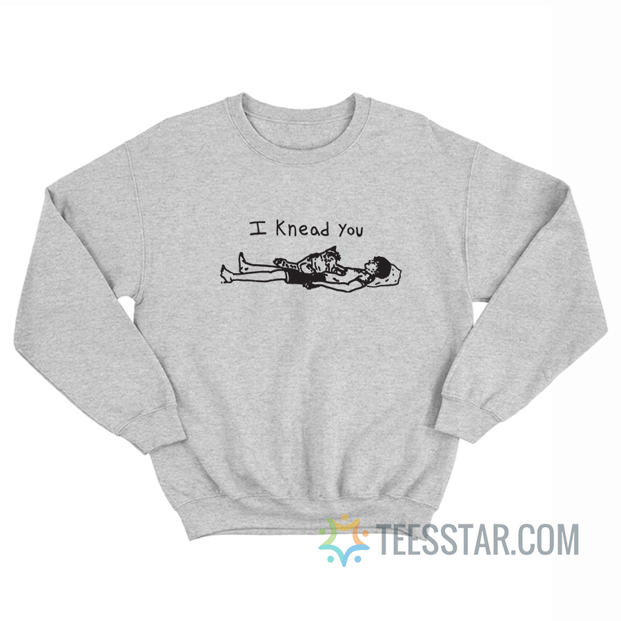 I Knead You Cat Sweatshirt