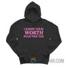 I Know Your Worth Plus The Tax Hoodie