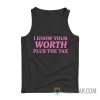 I Know Your Worth Plus The Tax Tank Top