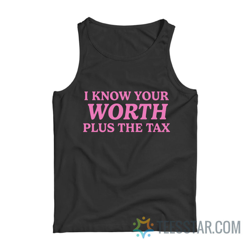 I Know Your Worth Plus The Tax Tank Top