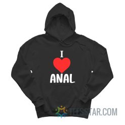 Funny I Love Anal Hoodie