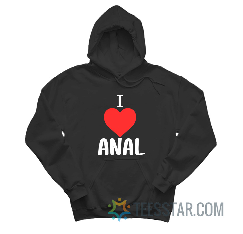 Funny I Love Anal Hoodie