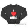 Funny I Love Anal Sweatshirt