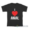 I Love Anal T-Shirt