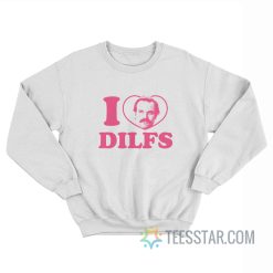 I Love Dilfs Jim Hopper Stranger Things Sweatshirt