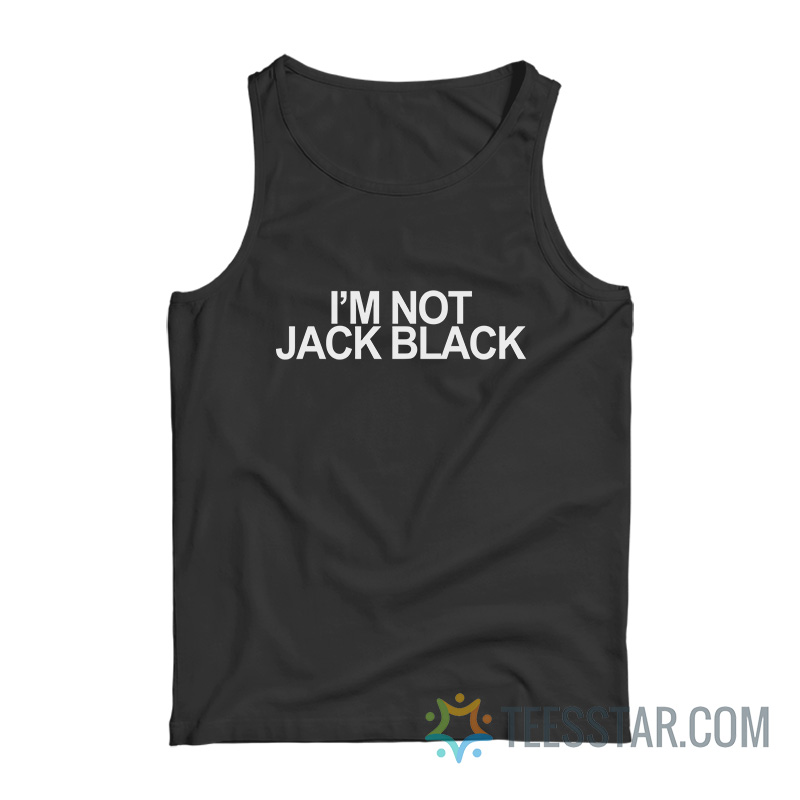I’m Not Jack Black Tank Top