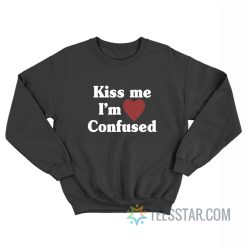 Kiss Me I’m Confused Sweatshirt