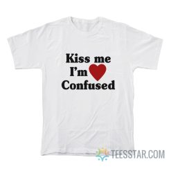 Kiss Me I’m Confused T-Shirt