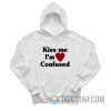 Kiss Me I’m Confused Hoodie