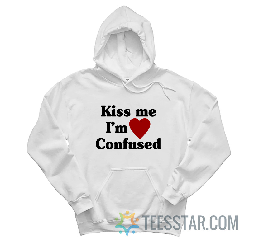 Kiss Me I’m Confused Hoodie