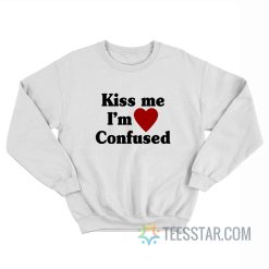 Kiss Me I’m Confused Sweatshirt