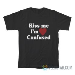 Kiss Me I’m Confused T-Shirt