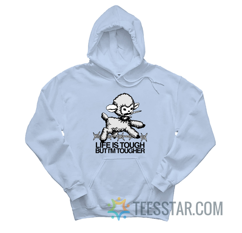 Life Is Tough But I’m Tougher Baby Lamb Hoodie