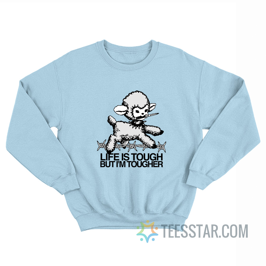 Life Is Tough But I’m Tougher Baby Lamb Sweatshirt