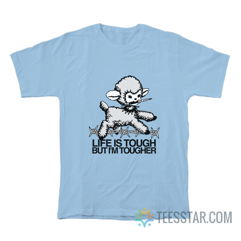 Life Is Tough But I’m Tougher Baby Lamb T-Shirt