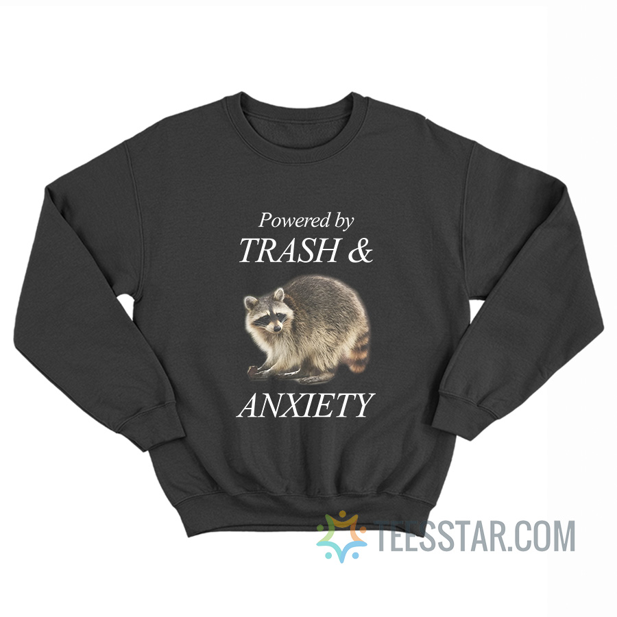 Raccoon Powered By Trash And Anxiety Sweatshirt