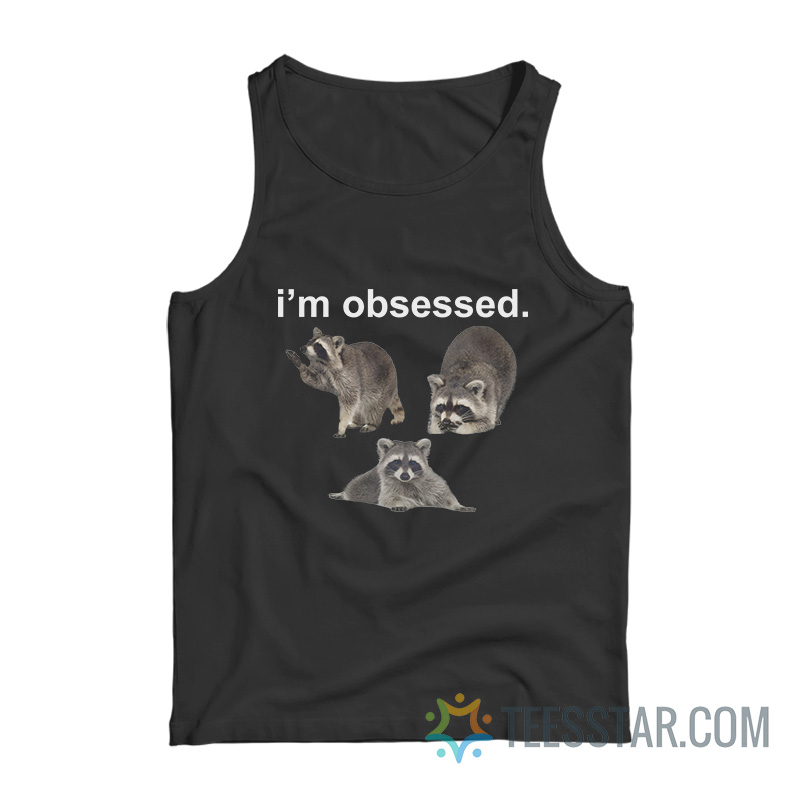 Raccoon I'm Obsessed Tank Top