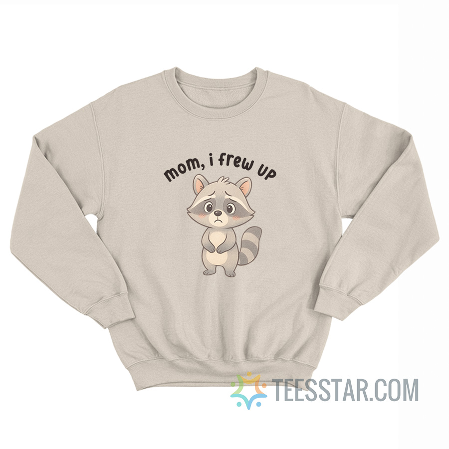 Mom I Frew Up Raccoon Sweatshirt