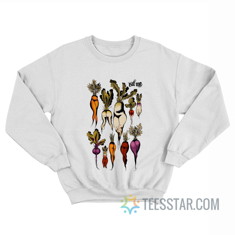 Sexy Root Vegetables Eat Me Sweatshirt