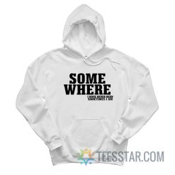 Some Where I Have Never Been Sometimes I Am Hoodie