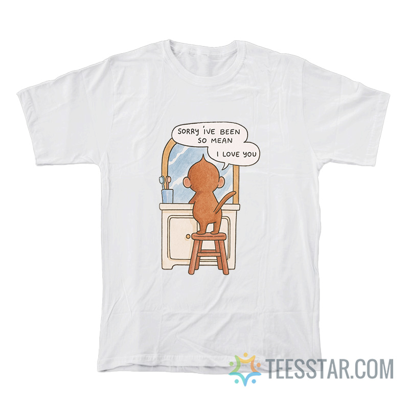 Sorry I've Been So Mean I Love You T-Shirt - Image 2