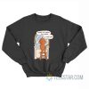 Sorry I've Been So Mean I Love You Sweatshirt