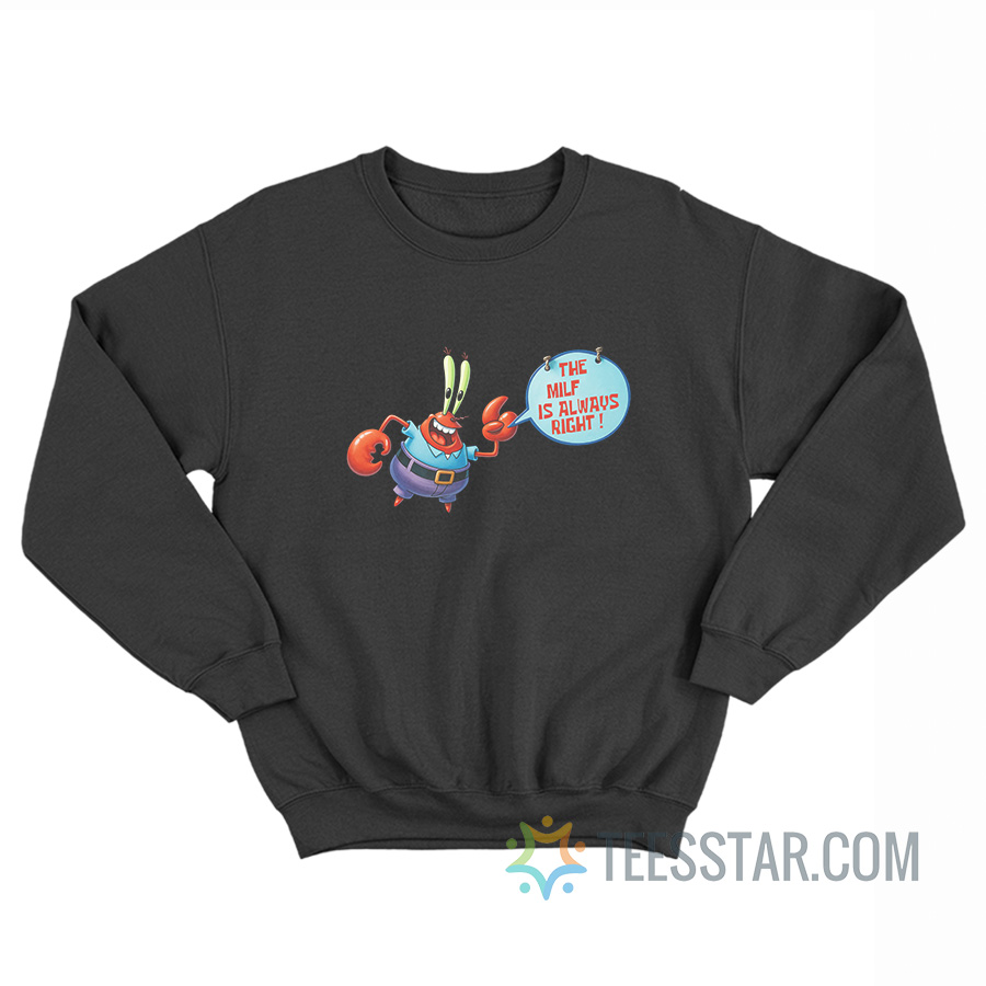 Mr Krabs The Milf Is Always Right Spongebob Sweatshirt