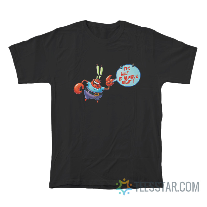 Mr Krabs The Milf Is Always Right SpongeBob T-Shirt