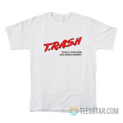 Trash Totally Raccoon And Snack-Hungry T-Shirt