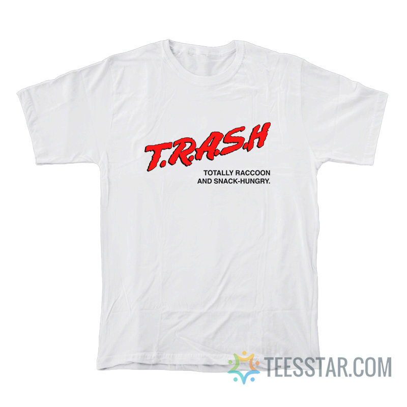 Trash Totally Raccoon And Snack-Hungry T-Shirt