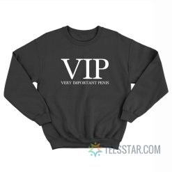 VIP Very Important Penis Sweatshirt