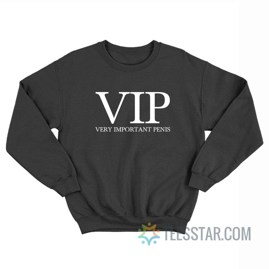 VIP Very Important Penis Sweatshirt