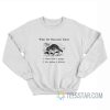 What The Raccoon Know Whole World Is Garbage Sweatshirt
