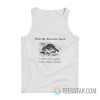 What The Raccoon Know Whole World Is Garbage Tank Top
