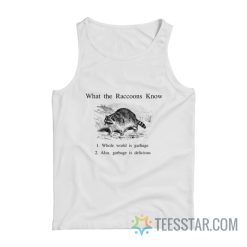 What The Raccoon Know Whole World Is Garbage Tank Top