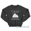 Wi-Fi Food My Bed A Little Weed Happy As A Motherfucker Sweatshirt