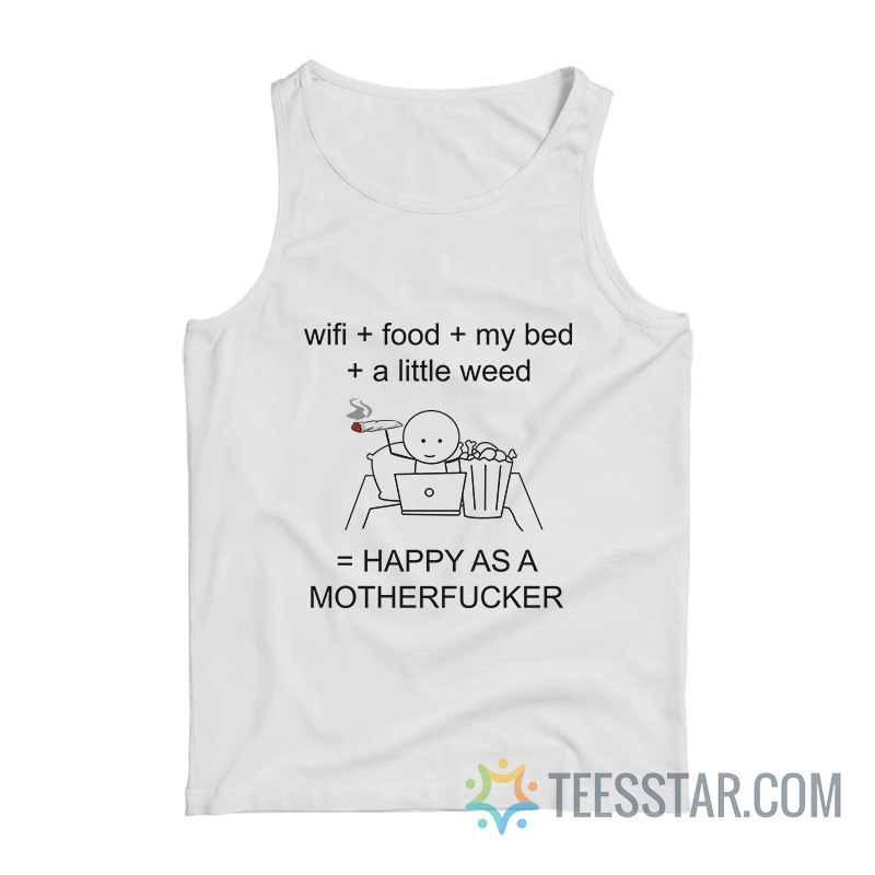 Wi-Fi Food My Bed A Little Weed Happy As A Motherfucker Tank Top