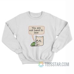 You Are Not Hard To Love Cat And Frog Sweatshirt