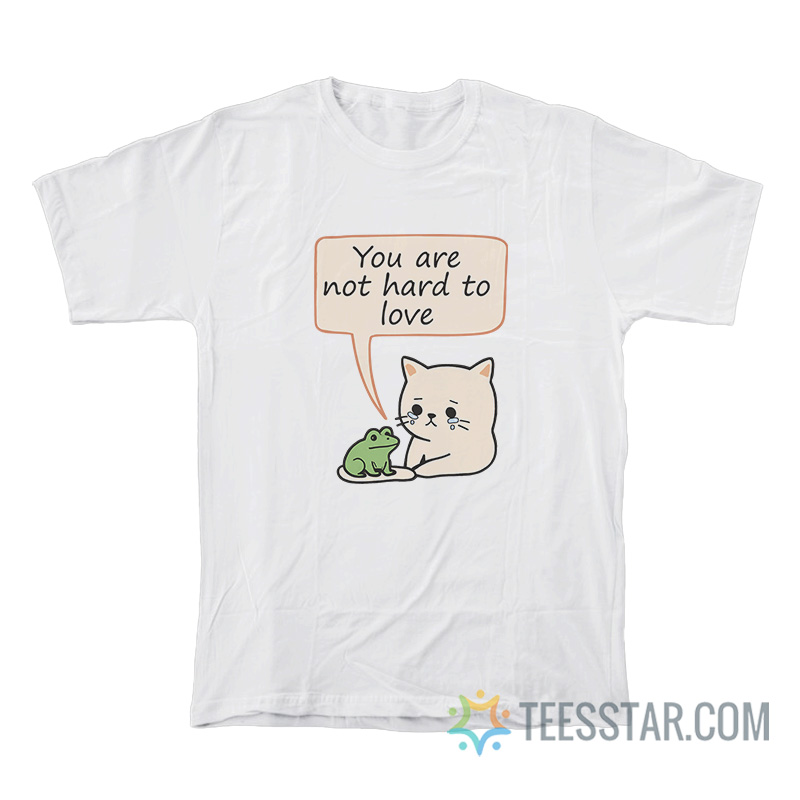 You Are Not Hard To Love Cat And Frog T-Shirt